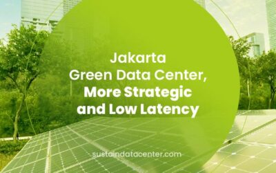 Jakarta Green Data Center, More Strategic and Low Latency